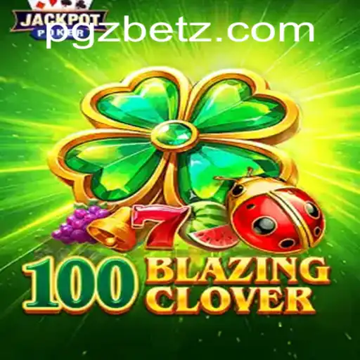 Unraveling the Thrills of 100BlazingClover on PGZ.BET